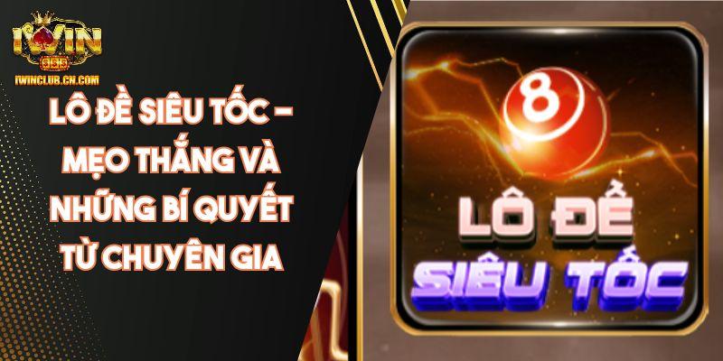 Kinh nghiệm chinh phục lô đề siêu tốc tại IWIN siêu đơn giản